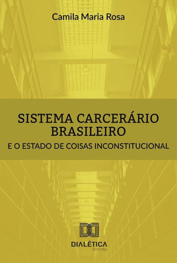 Sistema carcerario brasileiro e o estado de coisas inconstitucional | CamilaMaria Rosa