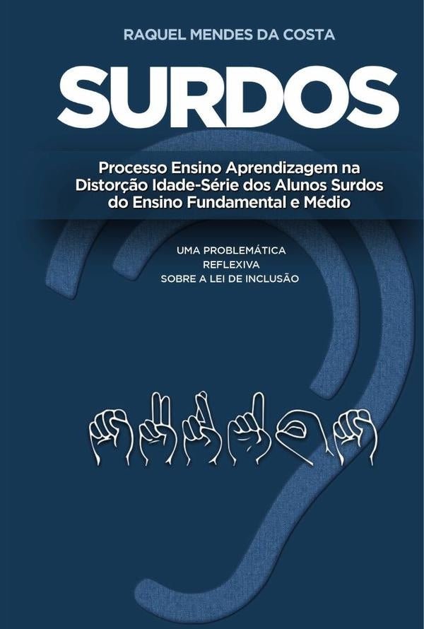 Surdos: processo ensino aprendizagem na distor??o idade-serie dos alunos surdos do ensino fundamenta | RaquelMendesda Costa