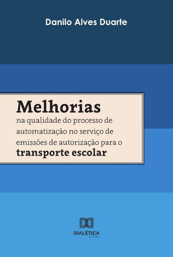 Melhorias na qualidade do processo de automatiza??o no servi?o de emiss?es de autoriza??o para o tra | DaniloAlves Duarte