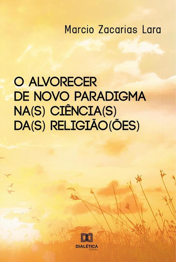 O alvorecer de novo paradigma na(s) ci?ncia(s) da(s) religi?o(?es) | MarcioZacarias Lara