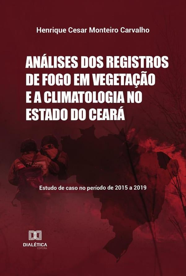 Analises dos registros de fogo em vegeta??o e a climatologia no Estado do Ceara | HenriqueCesarMonteiro Carvalho