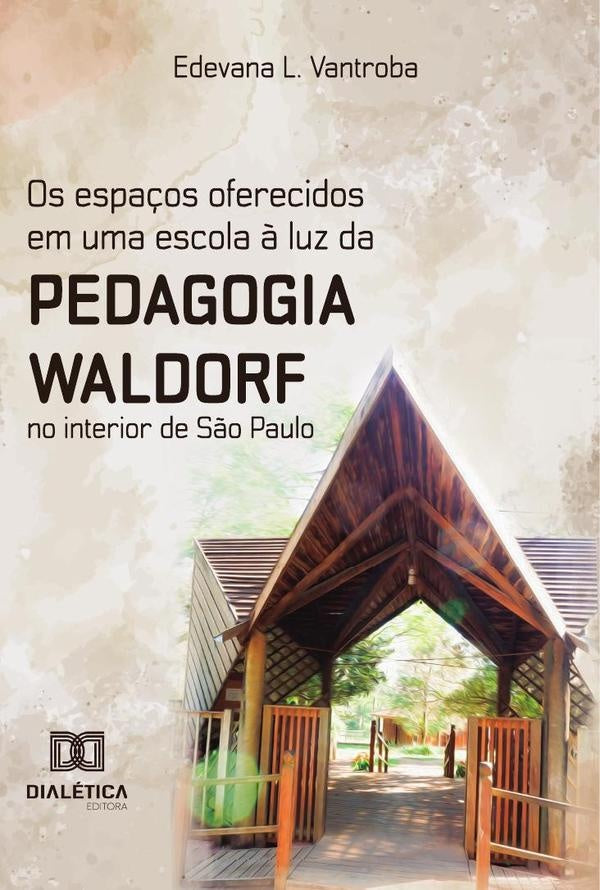 Os espa?os oferecidos em uma escola ? luz da Pedagogia Waldorf no interior de S?o Paulo | EdevanaL. Vantroba