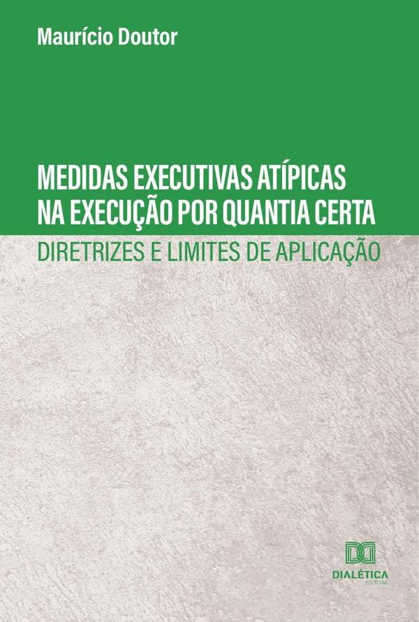 Medidas executivas atipicas na execu??o por quantia certa | Mauricio Doutor