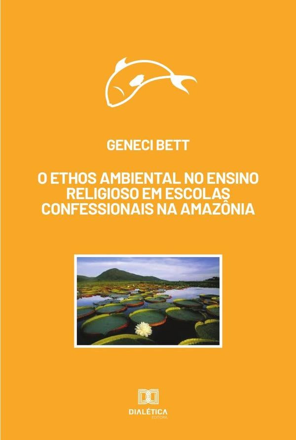 O ethos ambiental no ensino religioso em escolas confessionais na Amaz?nia | Geneci Bett