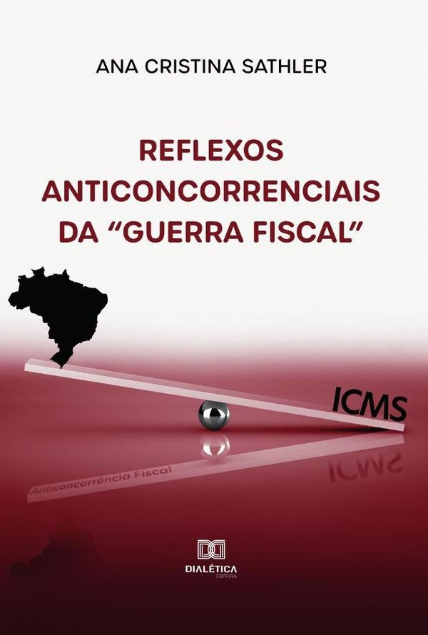 Reflexos anticoncorrenciais da Guerra Fiscal | AnaCristinaSathlerdeQueiroz Vi