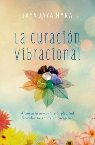 La curación vibracional | JAYA JAYA MYRA