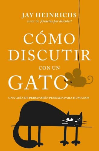 Cómo discutir con un gato | Jay Heinrichs