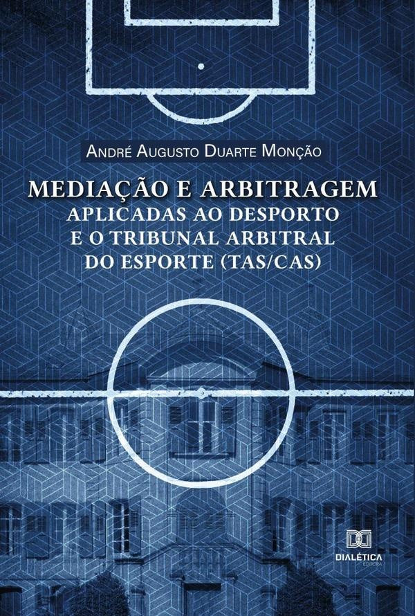 Media??o e arbitragem aplicadas ao desporto e o Tribunal Arbitral do Esporte (TAS/CAS) | AndreAugustoDuarte Mon??o