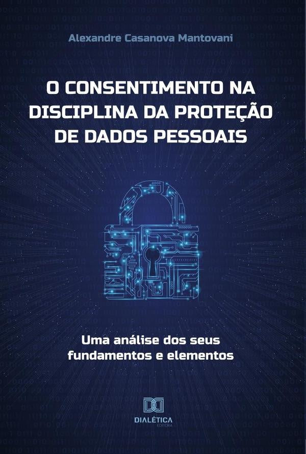 O consentimento na disciplina da prote??o de dados pessoais | AlexandreCasanova Mantovani