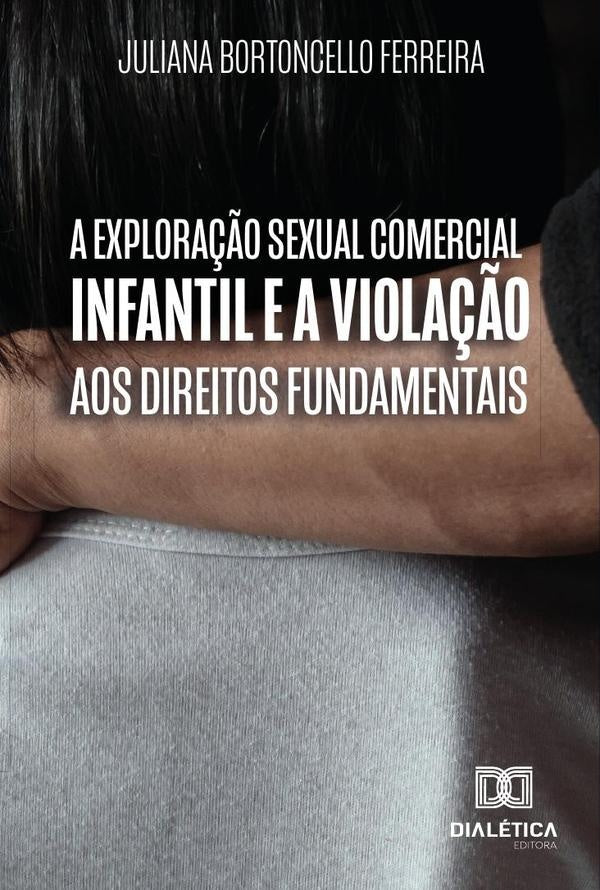 A explora??o sexual comercial infantil e a viola??o aos direitos fundamentais | JulianaBortoncello Ferreira
