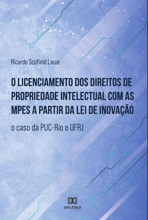 O licenciamento dos direitos de propriedade intelectual com as MPEs a partir da lei de inova??o | RicardoScofield Lauar
