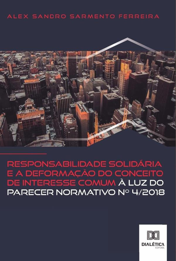 Responsabilidade solidaria e a deforma??o do conceito de interesse comum ? luz do Parecer Normativo | AlexSandroSarmento Ferreira