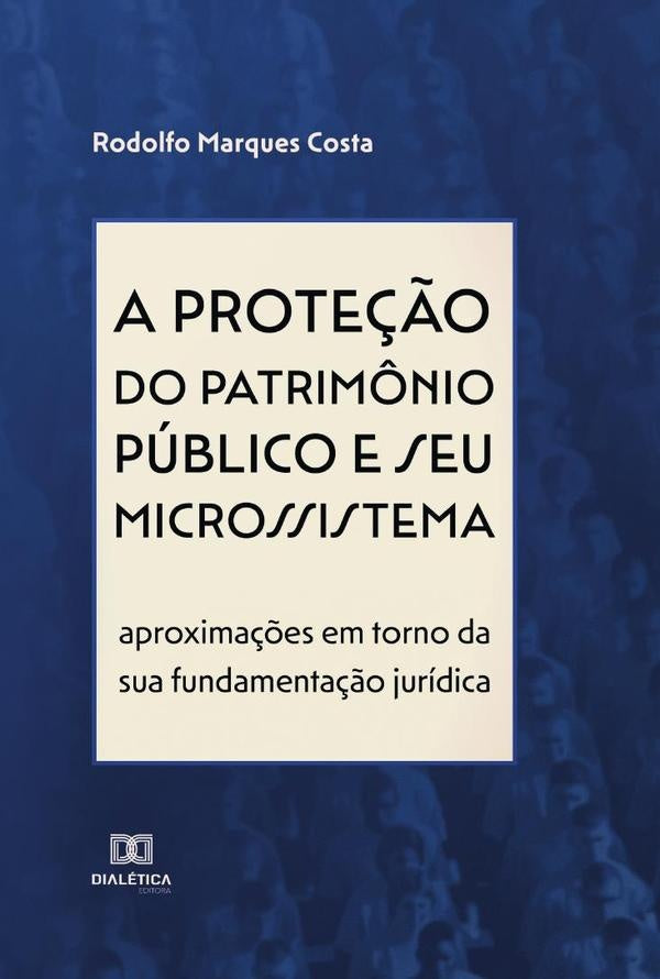 A prote??o do patrim?nio publico e seu microssistema | RodolfoMarques Costa