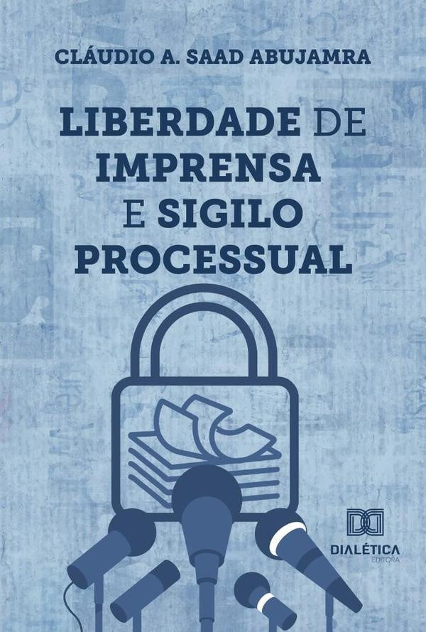 Liberdade de imprensa e sigilo processual | ClaudioA.Saad Abujamra