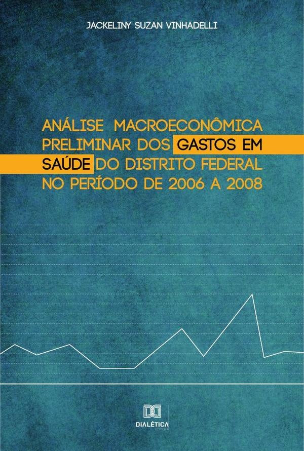 Analise macroecon?mica preliminar dos gastos em saude do Distrito Federal no periodo de 2006 a 2008 | JackelinySuzan Vinhadelli
