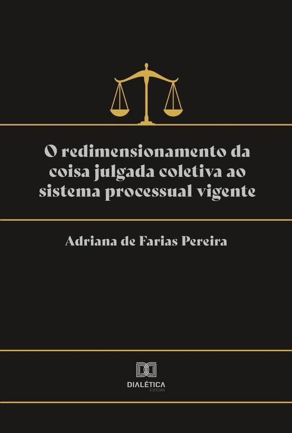 O redimensionamento da coisa julgada coletiva ao sistema processual vigente | AdrianadeFarias Pereira