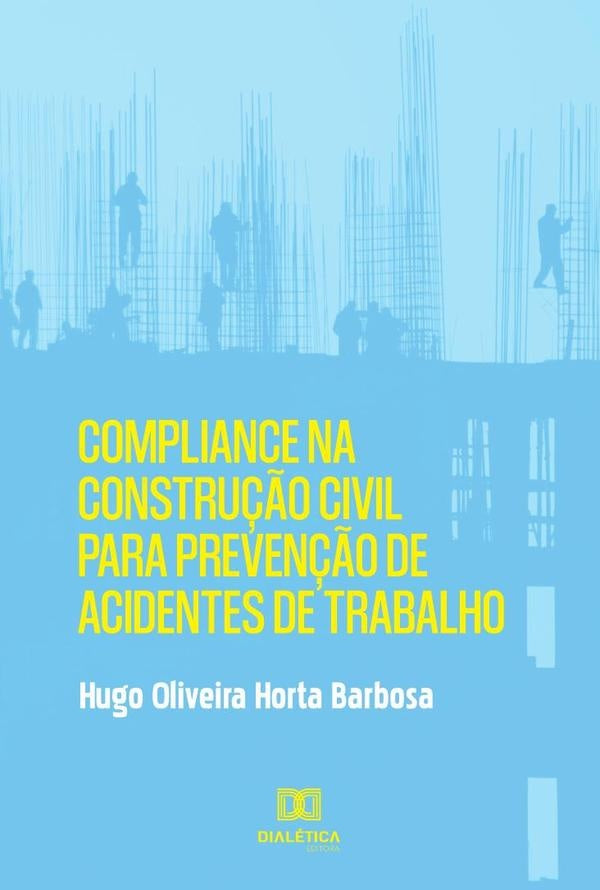 Compliance na constru??o civil para preven??o de acidentes de trabalho | HugoOliveiraHorta Barbosa