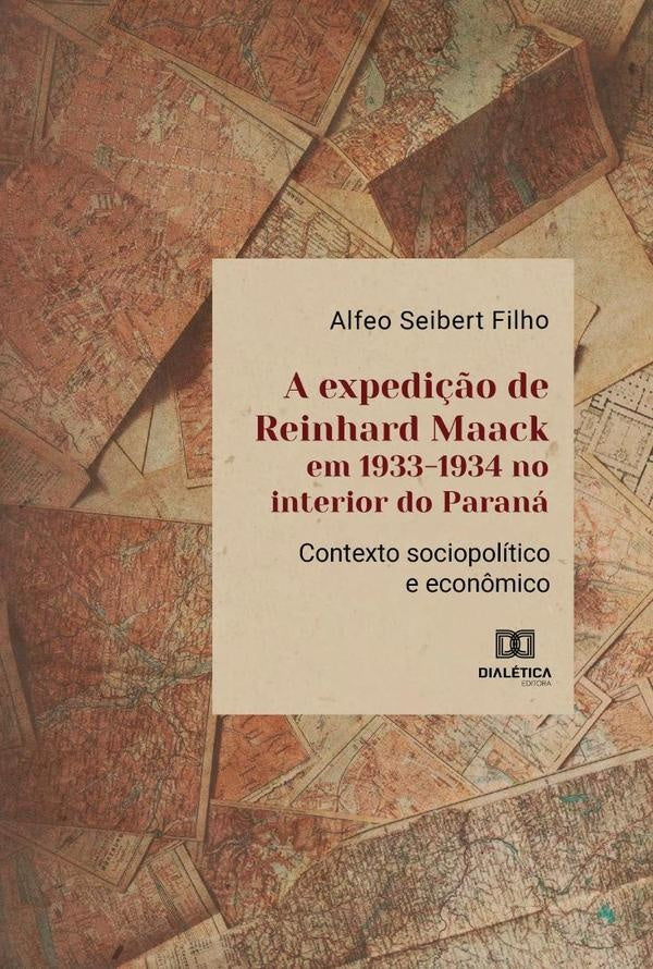 A expedi??o de Reinhard Maack em 1933-1934 no interior do Parana | AlfeoSeibert Filho
