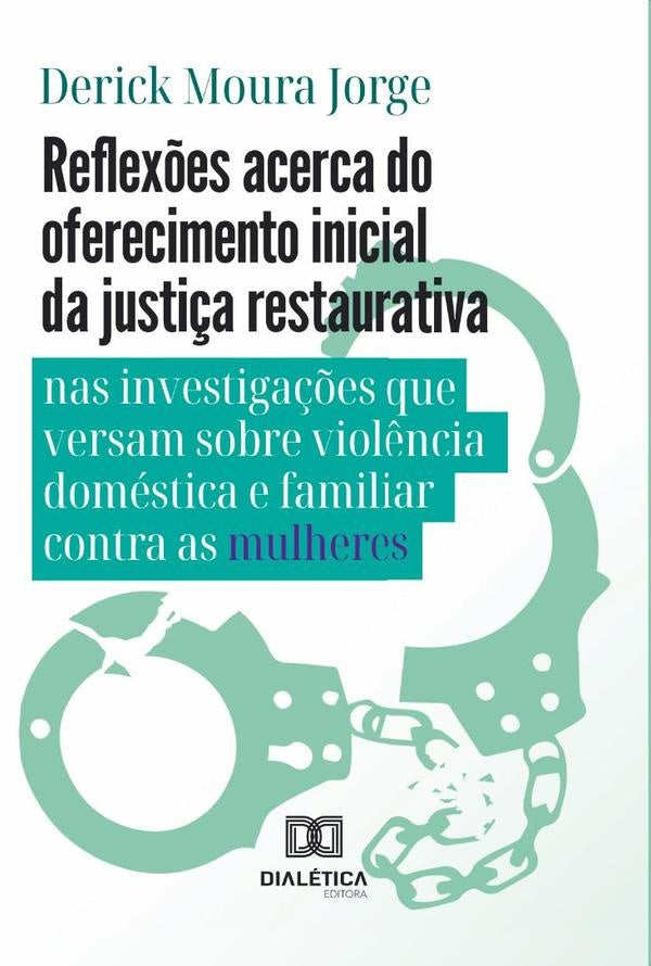 Reflex?es acerca do oferecimento inicial da justi?a restaurativa nas investiga??es que versam sobre | DerickMoura Jorge
