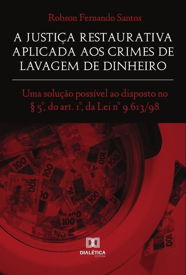 A Justi?a Restaurativa aplicada aos Crimes de Lavagem de Dinheiro | RobsonFernando Santos