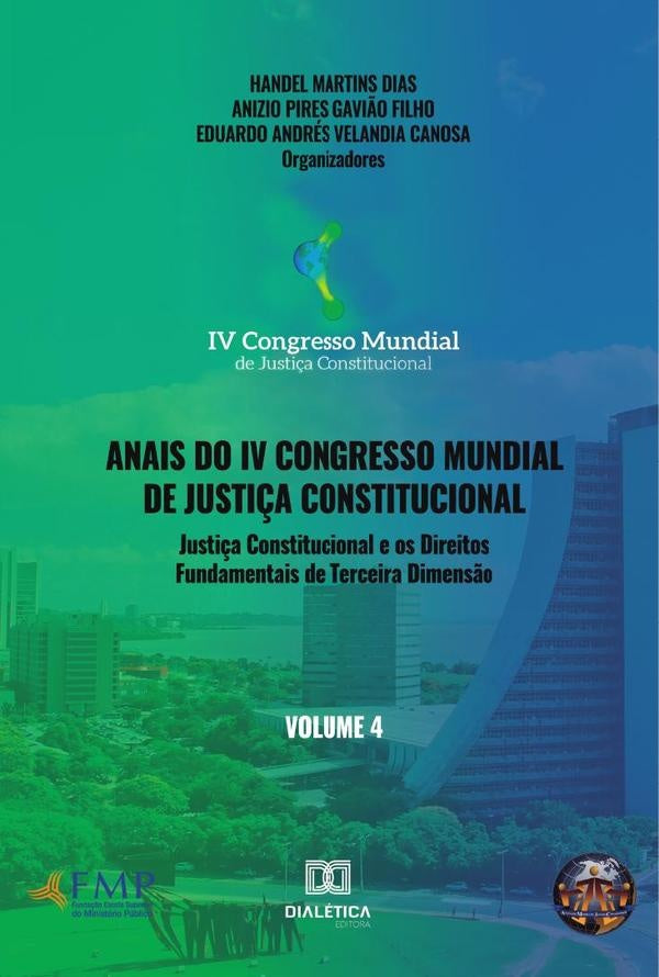 Anais do IV Congresso Mundial de Justi?a Constitucional volume 4 | AnizioPiresGavMartins Dias
