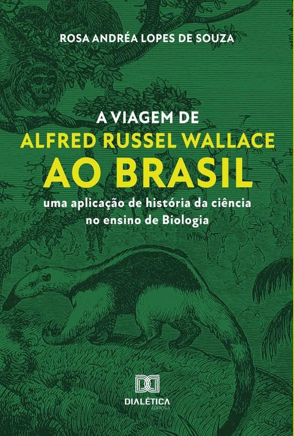 A viagem de Alfred Russel Wallace ao Brasil | RosaAndreaLopesde Souza