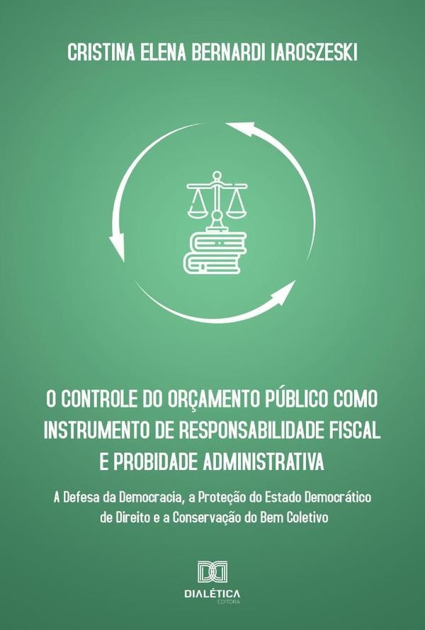 O controle do or?amento publico como instrumento de responsabilidade fiscal e probidade administrati | CristinaElenaBernardi Iaroszeski