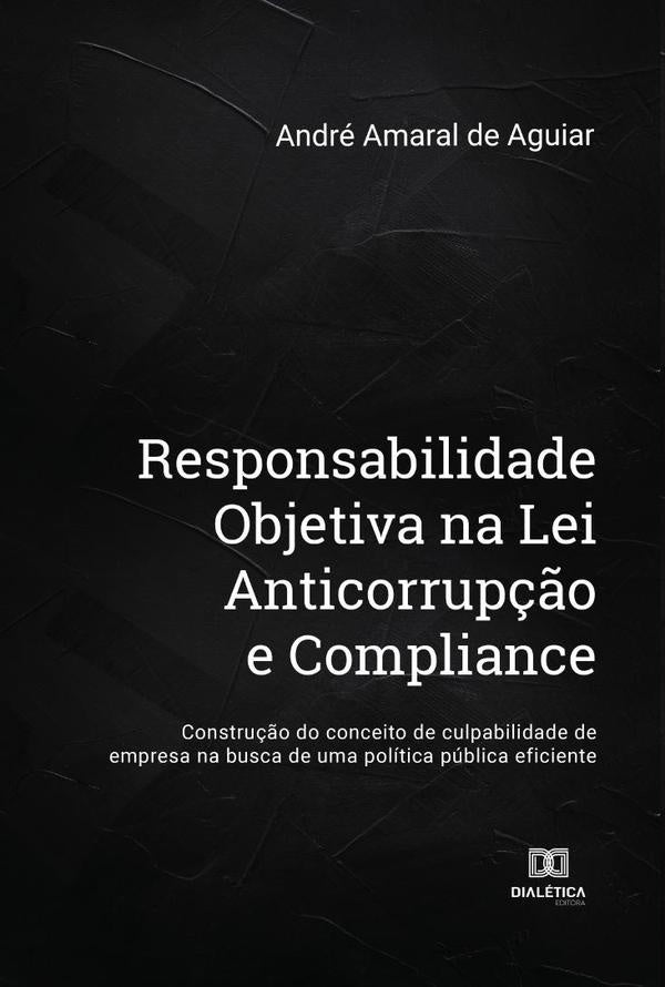 Responsabilidade Objetiva na Lei Anticorrup??o e Compliance | AndreAmaralde Aguiar