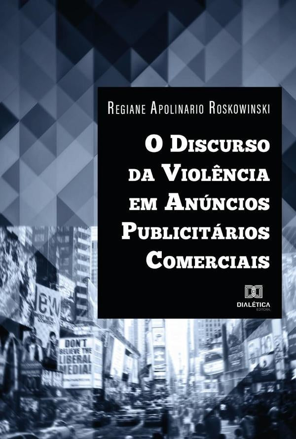 O Discurso da Viol?ncia em Anuncios Publicitarios Comerciais | RegianeApolinario Roskowinski