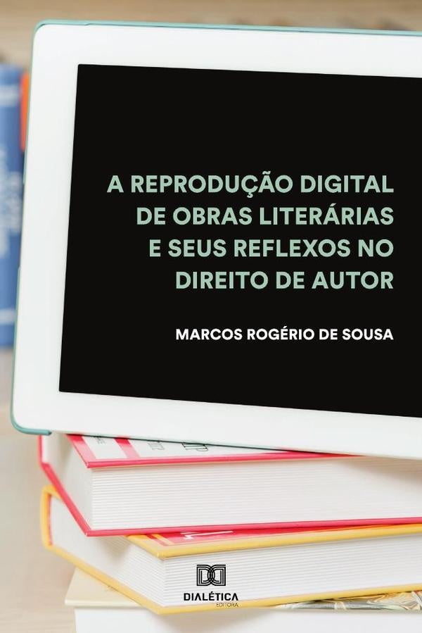 A reprodu??o digital de obras literarias e seus reflexos no Direito de Autor | MarcosRogeriode Sousa
