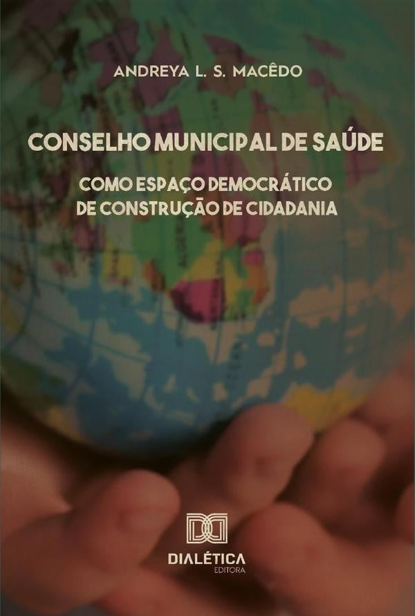 Conselho municipal de saude como espa?o democratico de constru??o de cidadania | AndreyaL.S. Mac?do