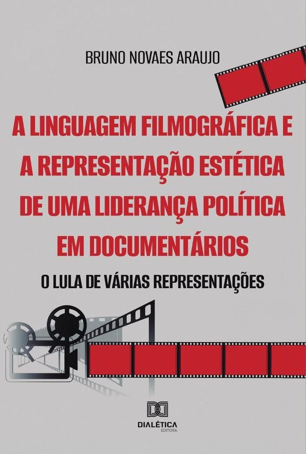 A linguagem filmografica e a representa??o estetica de uma lideran?a politica em documentarios | BrunoNovaes Araujo