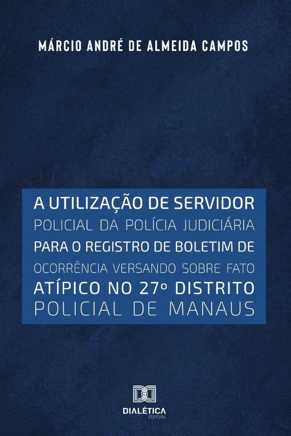 A utiliza??o de servidor policial da policia judiciaria
para o registro de boletim de ocorr?ncia ver | MarcioAndredeAlmeida Campos