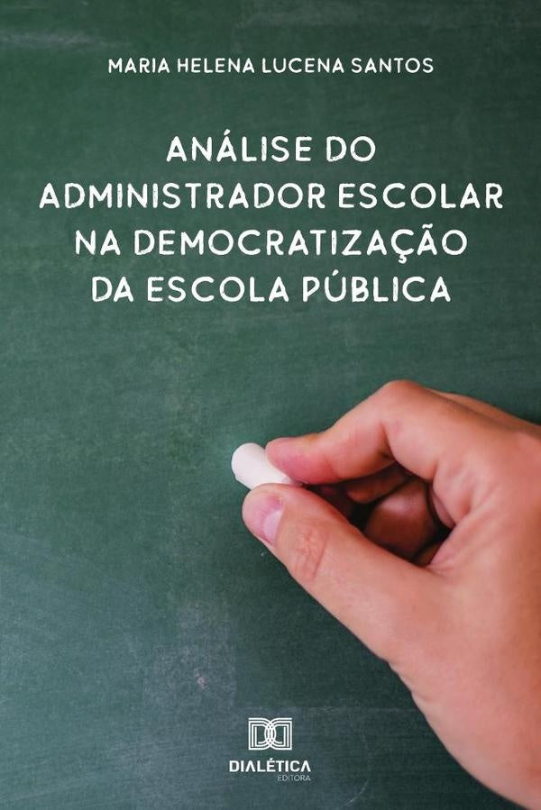 Analise do administrador escolar na democratiza??o da escola publica | MariaHelenaLucena Santos