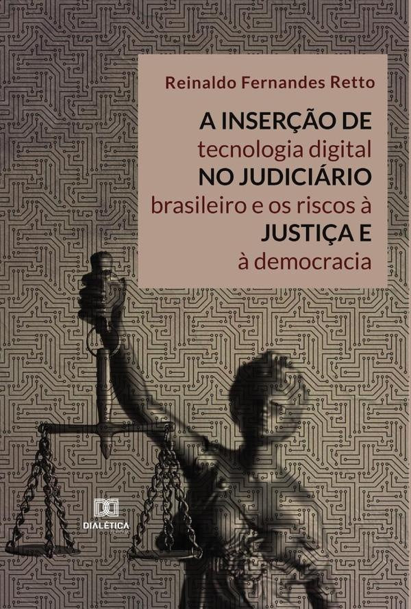 A inser??o de tecnologia digital no Judiciario brasileiro e os riscos ? justi?a e ? democracia | ReinaldoFernandes Retto