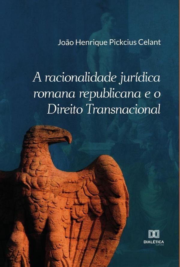 A racionalidade juridica romana republicana e o Direito Transnacional | Jo?oHenriquePickcius Celant