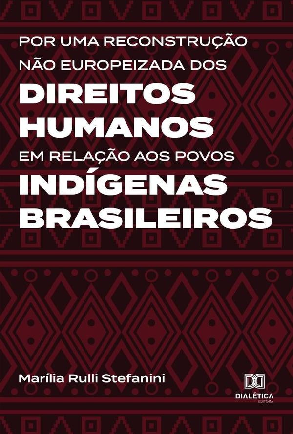 Por uma reconstru??o n?o europeizada dos Direitos Humanos em rela??o aos povos indigenas brasileiros | MariliaRulli Stefanini
