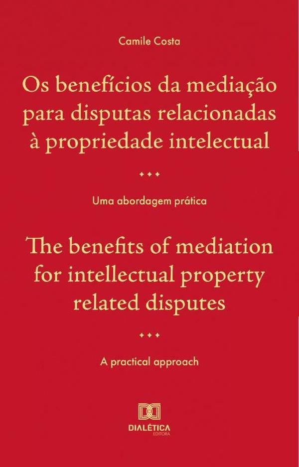 Os beneficios da media??o para disputas relacionadas ? propriedade intelectual : uma abordagem prati | CamileSouza Costa