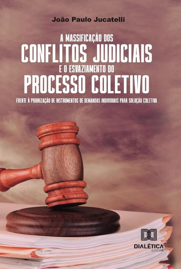 A massifica??o dos conflitos judiciais e o esvaziamento do processo coletivo frente ? prioriza??o de | Jo?oPaulo Jucatelli