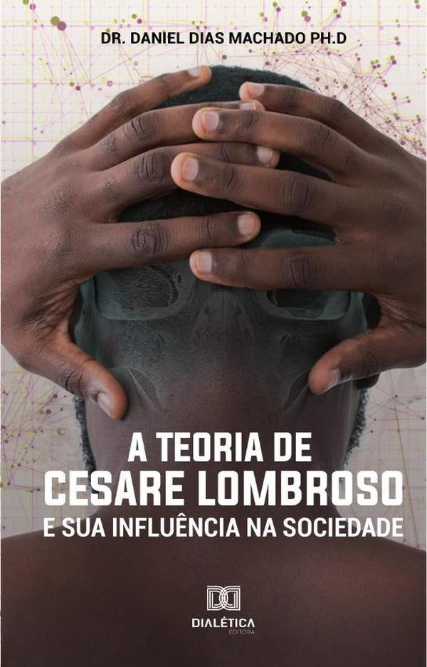 A Teoria de Cesare Lombroso e sua influ?ncia na sociedade | DanielDias Machado