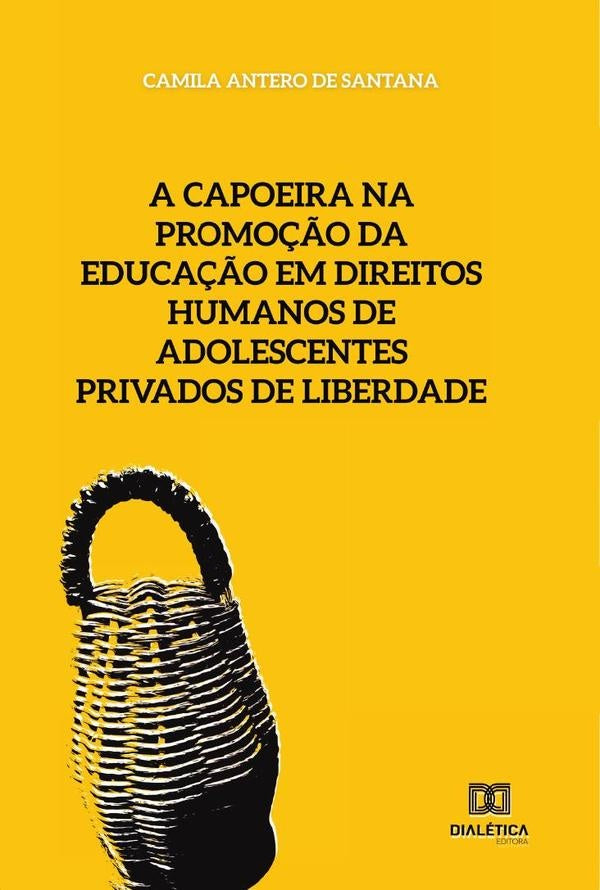 A capoeira na promo??o da educa??o em direitos humanos de adolescentes privados de liberdade | CamilaAnterode Santana