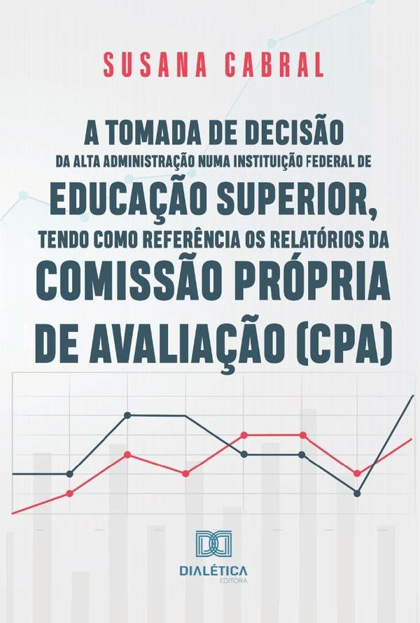 A tomada de decis?o da alta administra??o numa institui??o federal de educa??o superior, tendo como | SusanaKelliCabralde Aquino
