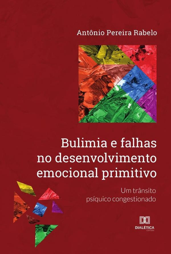 Bulimia e falhas no desenvolvimento emocional primitivo | Ant?nioPereira Rabelo