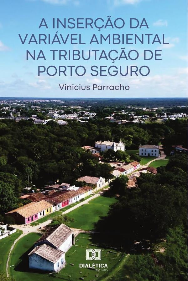 A Inser??o da Variavel Ambiental na Tributa??o de Porto Seguro | Vinicius Parracho