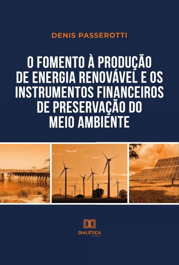 O fomento ? produ??o de energia renovavel e os instrumentos financeiros de preserva??o do meio ambie | Denis Passerotti