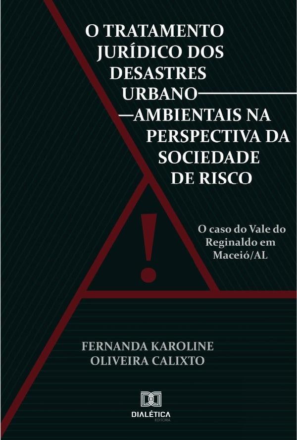 O tratamento juridico dos desastres urbano-ambientais na perspectiva da sociedade de risco | FernandaKarolineOliveira Calixto.