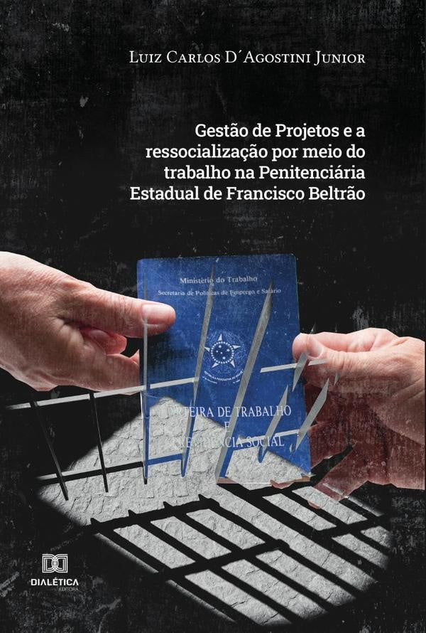 Gest?o de Projetos e a ressocializa??o por meio do trabalho na Penitenciaria Estadual de Francisco B | LuizCarlosD?Agostini Junior
