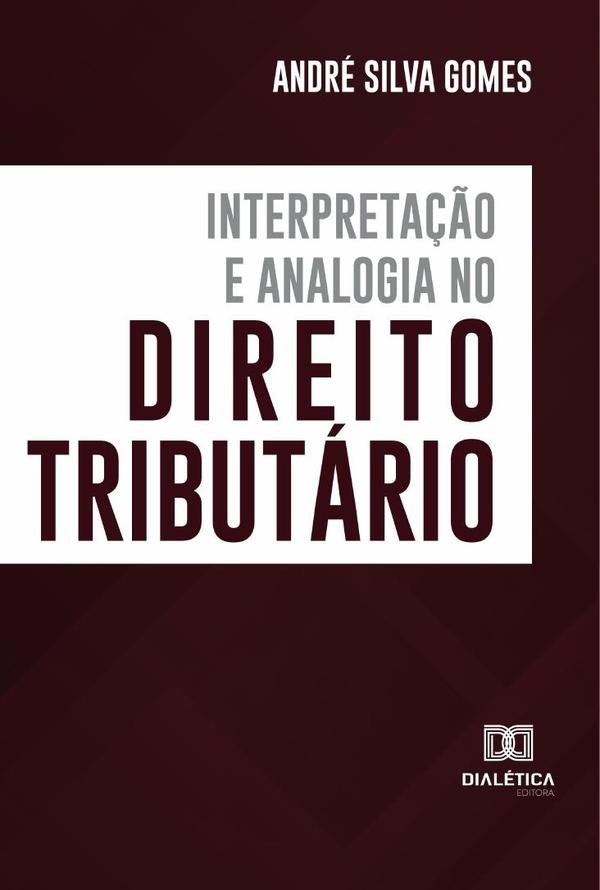 Interpreta??o e Analogia no Direito Tributario | AndreSilva Gomes