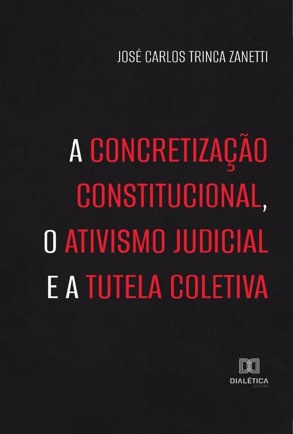 A concretiza??o constitucional, o ativismo judicial e a tutela coletiva | JoseCarlosTrinca Zanetti