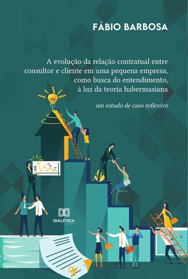 A evolu??o da rela??o contratual entre consultor e cliente em uma pequena empresa, como busca do ent | Fabio Barbosa